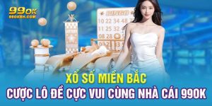 Xổ Số Miền Bắc 99ok – Cập Nhật Kết Quả Nhanh Chóng Mỗi Ngày