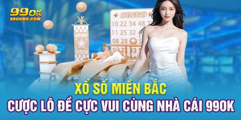 Xổ Số Miền Bắc 99ok – Cập Nhật Kết Quả Nhanh Chóng Mỗi Ngày